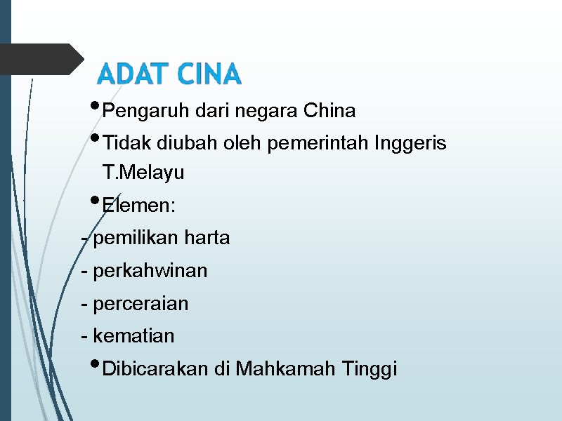  • Pengaruh dari negara China • Tidak diubah oleh pemerintah Inggeris T. Melayu