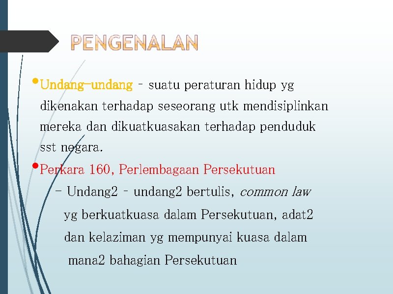  • Undang-undang – suatu peraturan hidup yg dikenakan terhadap seseorang utk mendisiplinkan mereka