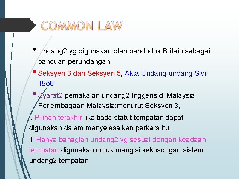  • Undang 2 yg digunakan oleh penduduk Britain sebagai panduan perundangan • Seksyen