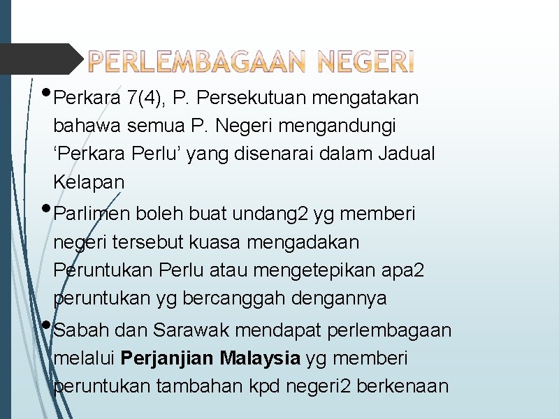  • Perkara 7(4), P. Persekutuan mengatakan bahawa semua P. Negeri mengandungi ‘Perkara Perlu’