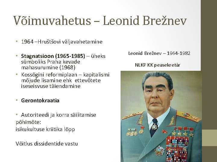 Võimuvahetus – Leonid Brežnev • 1964 –Hruštšovi väljavahetamine • Stagnatsioon (1965 -1985) – üheks