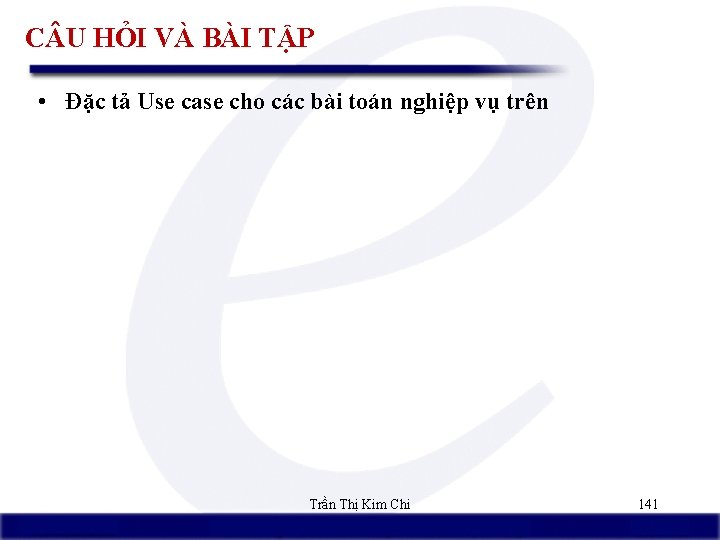 C U HỎI VÀ BÀI TẬP • Đặc tả Use case cho các bài