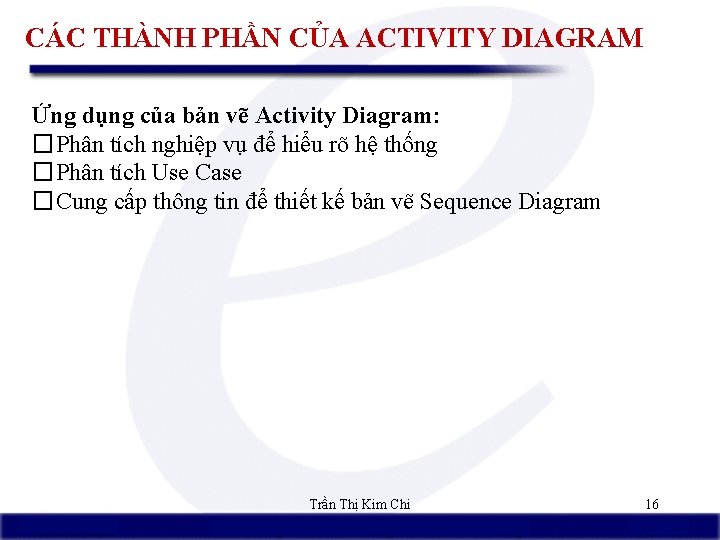 CÁC THÀNH PHẦN CỦA ACTIVITY DIAGRAM Ứng dụng của bản vẽ Activity Diagram: �