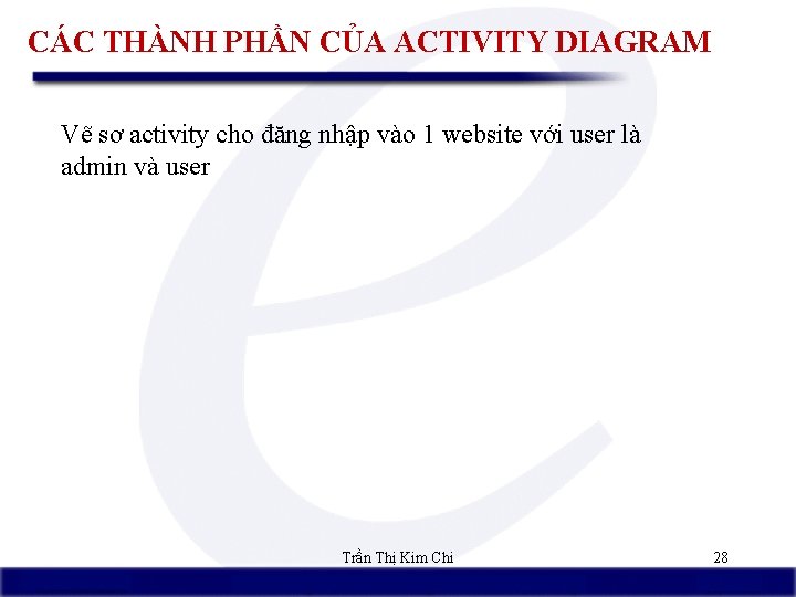 CÁC THÀNH PHẦN CỦA ACTIVITY DIAGRAM Vẽ sơ activity cho đăng nhập vào 1