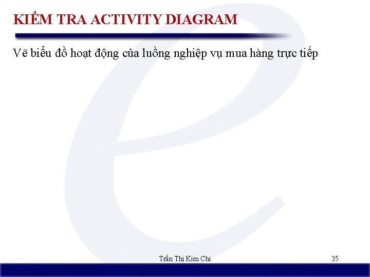 KIỂM TRA ACTIVITY DIAGRAM Vẽ biểu đồ hoạt động của luồng nghiệp vụ mua