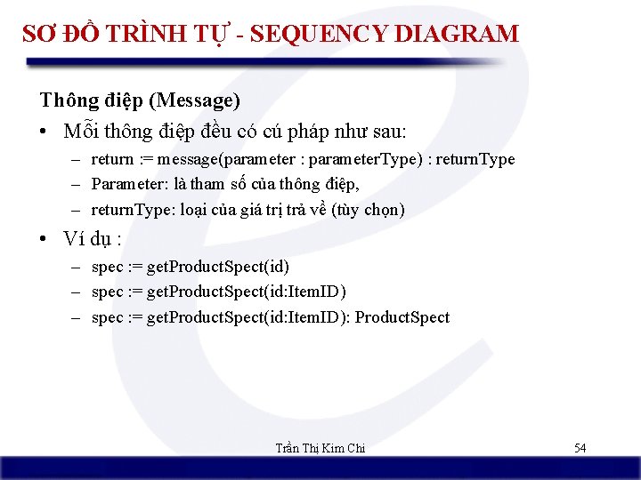 SƠ ĐỒ TRÌNH TỰ - SEQUENCY DIAGRAM Thông điệp (Message) • Mỗi thông điệp