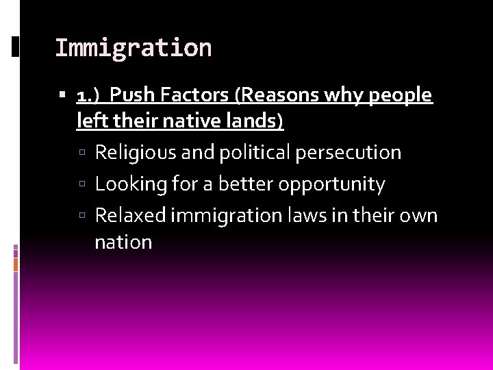 Immigration 1. ) Push Factors (Reasons why people left their native lands) Religious and