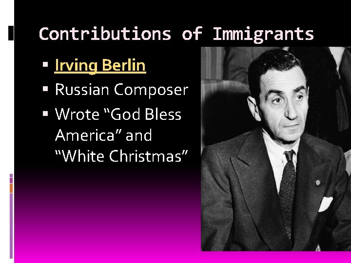 Contributions of Immigrants Irving Berlin Russian Composer Wrote “God Bless America” and “White Christmas”