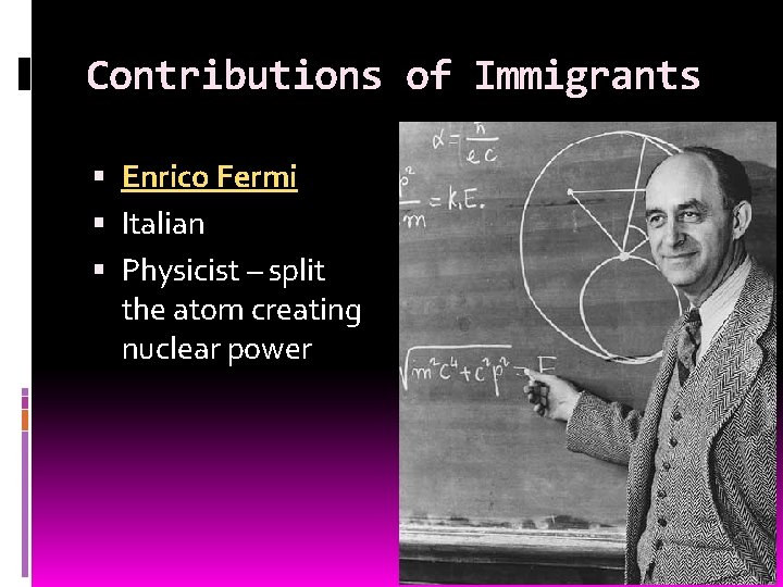 Contributions of Immigrants Enrico Fermi Italian Physicist – split the atom creating nuclear power