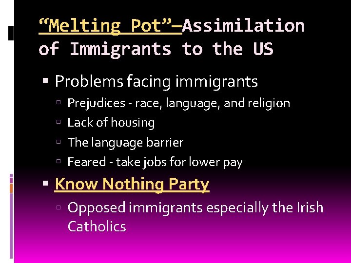 “Melting Pot”—Assimilation of Immigrants to the US Problems facing immigrants Prejudices - race, language,