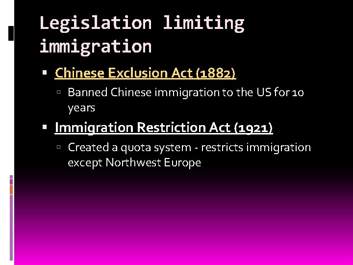 Legislation limiting immigration Chinese Exclusion Act (1882) Banned Chinese immigration to the US for