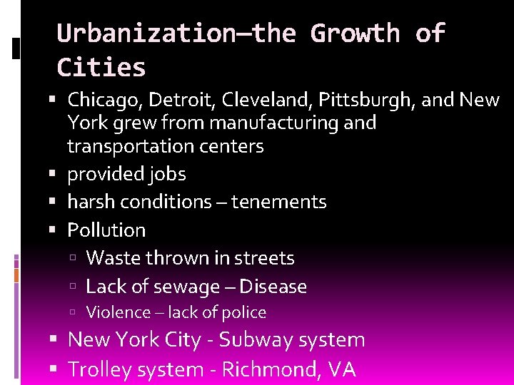 Urbanization—the Growth of Cities Chicago, Detroit, Cleveland, Pittsburgh, and New York grew from manufacturing