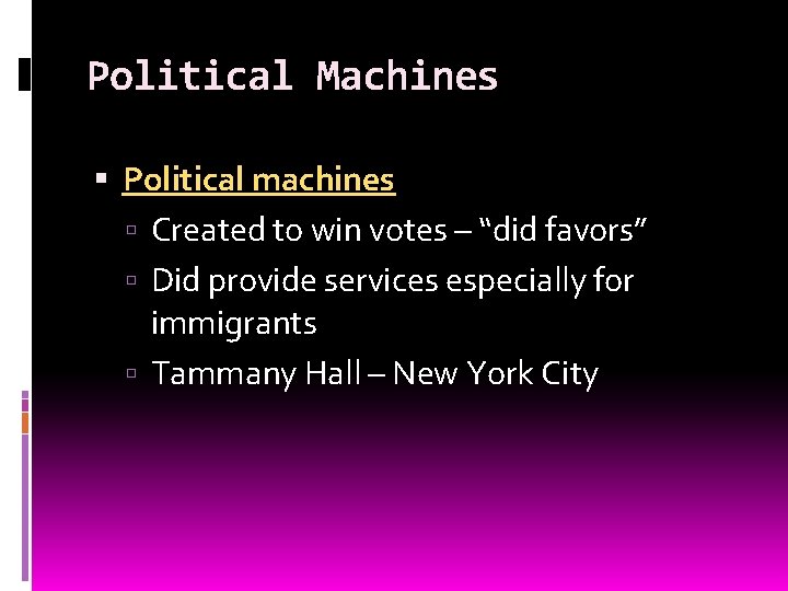 Political Machines Political machines Created to win votes – “did favors” Did provide services