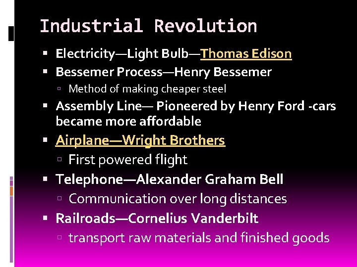 Industrial Revolution Electricity—Light Bulb—Thomas Edison Bessemer Process—Henry Bessemer Method of making cheaper steel Assembly