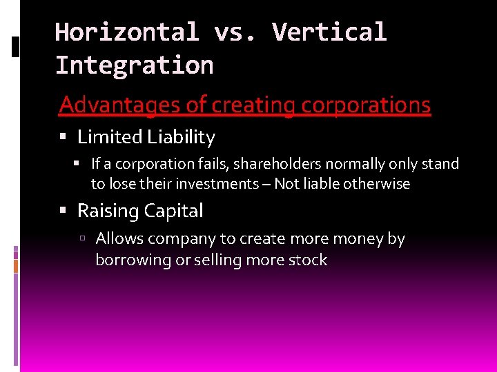 Horizontal vs. Vertical Integration Advantages of creating corporations Limited Liability If a corporation fails,