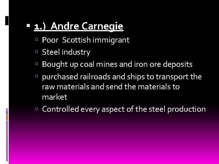  1. ) Andre Carnegie Poor Scottish immigrant Steel industry Bought up coal mines