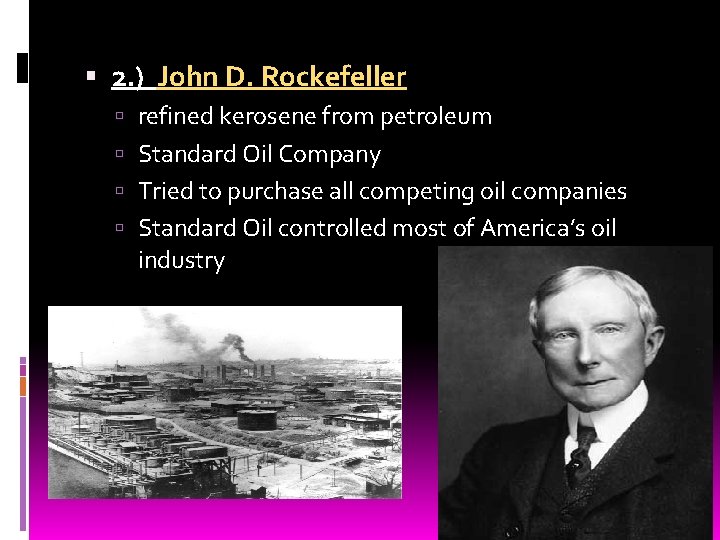  2. ) John D. Rockefeller refined kerosene from petroleum Standard Oil Company Tried