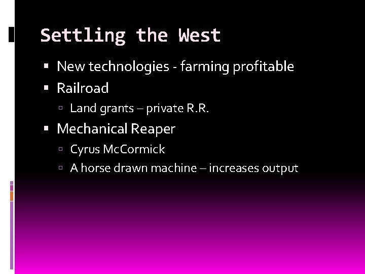 Settling the West New technologies - farming profitable Railroad Land grants – private R.