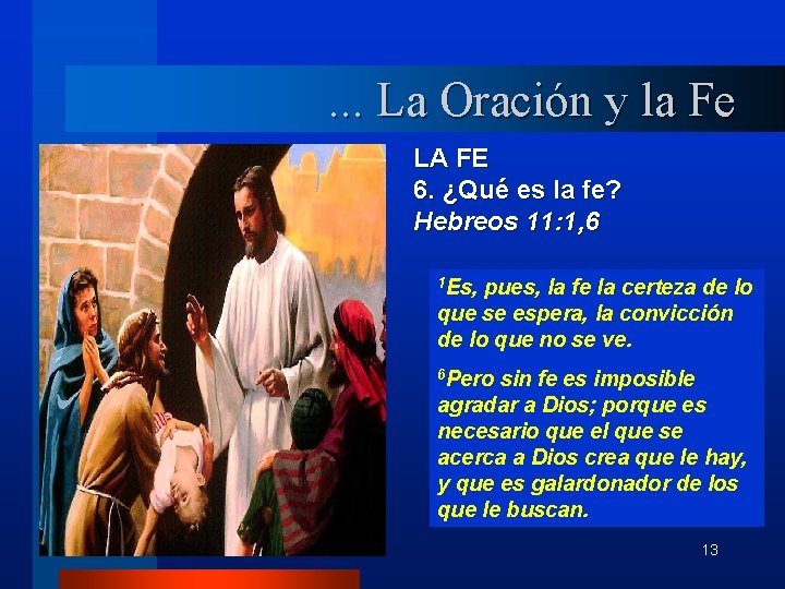 . . . La Oración y la Fe LA FE 6. ¿Qué es la