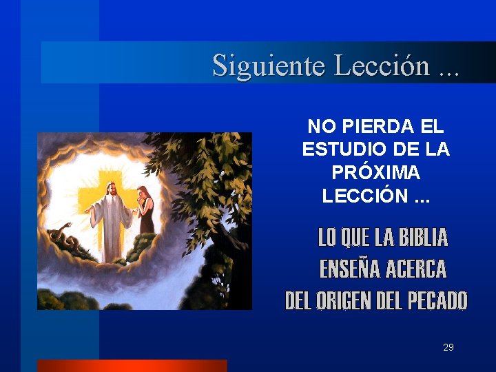 Siguiente Lección. . . NO PIERDA EL ESTUDIO DE LA PRÓXIMA LECCIÓN. . .