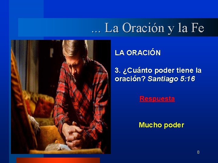 . . . La Oración y la Fe LA ORACIÓN 3. ¿Cuánto poder tiene