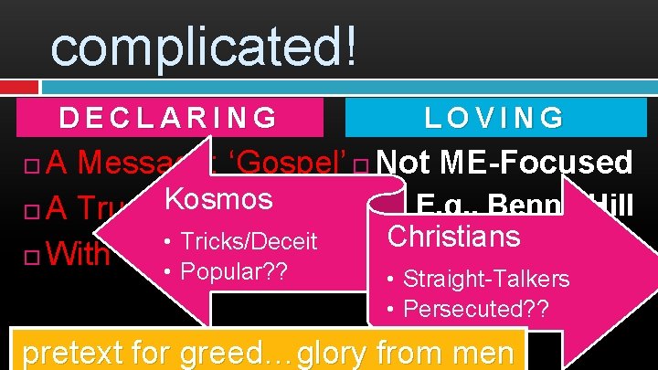 complicated! DECLARING LOVING A Message: ‘Gospel’ Not ME-Focused Kosmos � E. g. , Benny