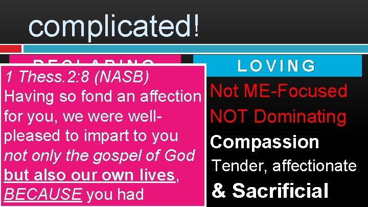 complicated! DECLARING LOVING 1 Thess. 2: 8 (NASB) A Message: Having so fond an‘Gospel’