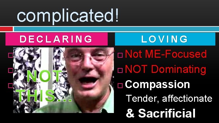 complicated! DECLARING LOVING A Message: ‘Gospel’ Not ME-Focused A Trust from God NOT Dominating