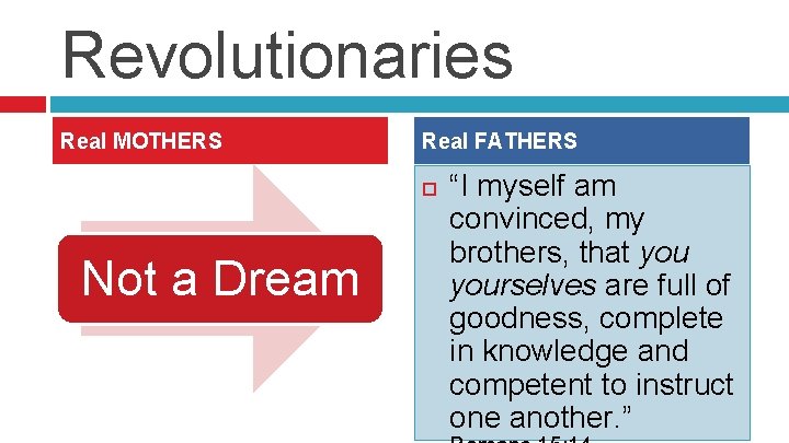 Revolutionaries Real MOTHERS Real FATHERS Not a Dream “I myself am convinced, my brothers,