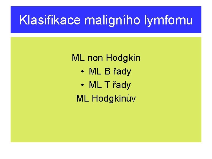 Klasifikace maligního lymfomu ML non Hodgkin • ML B řady • ML T řady