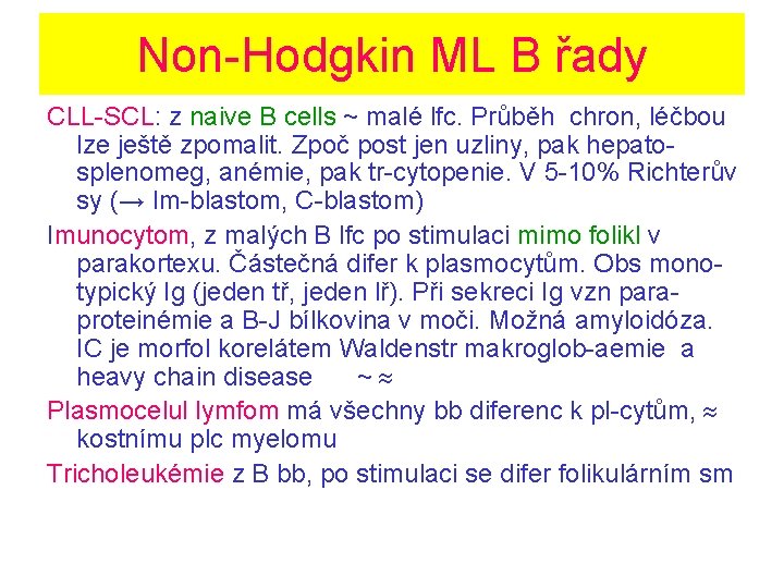 Non-Hodgkin ML B řady CLL-SCL: z naive B cells ~ malé lfc. Průběh chron,