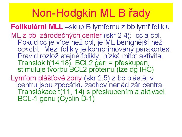 Non-Hodgkin ML B řady Folikulární MLL –skup B lymfomů z bb lymf foliklů ML