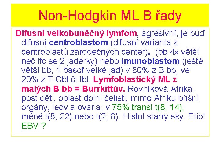 Non-Hodgkin ML B řady Difusní velkobuněčný lymfom, agresivní, je buď difusní centroblastom (difusní varianta