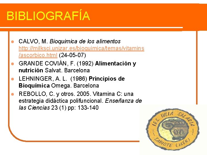 BIBLIOGRAFÍA CALVO, M. Bioquimica de los alimentos http: //milksci. unizar. es/bioquimica/temas/vitamins /ascorbico. html (24