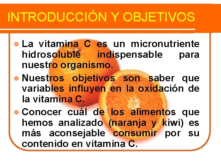 INTRODUCCIÓN Y OBJETIVOS l La vitamina C es un micronutriente hidrosoluble indispensable para nuestro