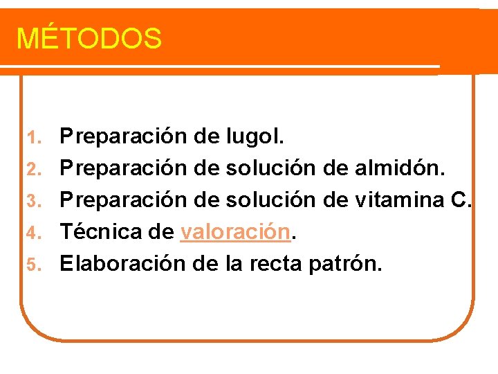 MÉTODOS 1. 2. 3. 4. 5. Preparación de lugol. Preparación de solución de almidón.