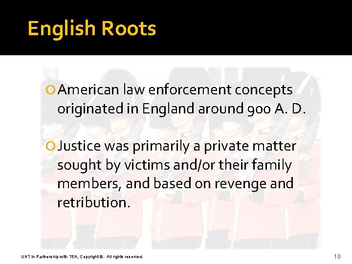 English Roots American law enforcement concepts originated in England around 900 A. D. Justice