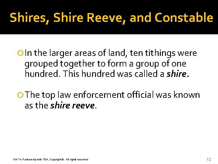 Shires, Shire Reeve, and Constable In the larger areas of land, ten tithings were