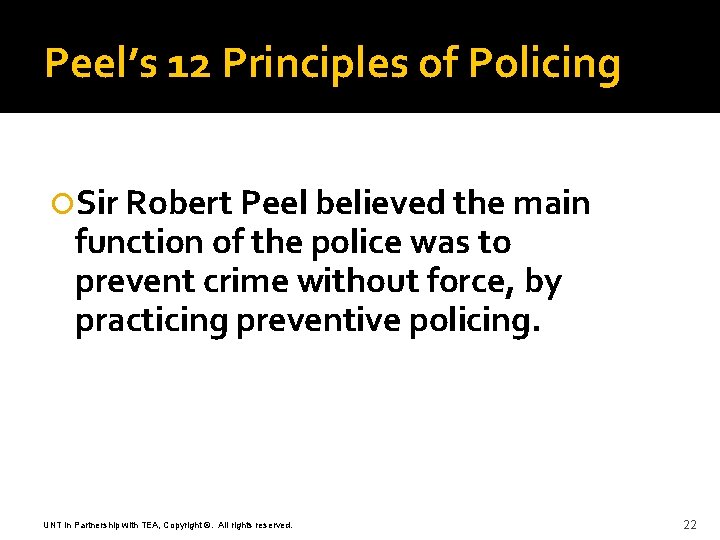 Peel’s 12 Principles of Policing Sir Robert Peel believed the main function of the