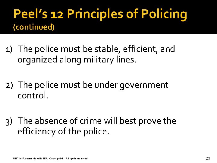 Peel’s 12 Principles of Policing (continued) 1) The police must be stable, efficient, and