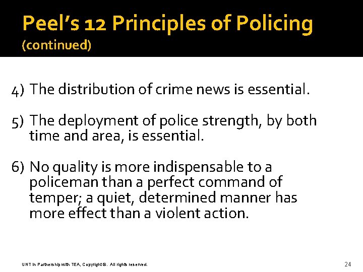 Peel’s 12 Principles of Policing (continued) 4) The distribution of crime news is essential.