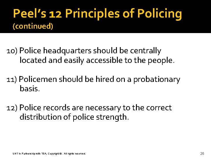 Peel’s 12 Principles of Policing (continued) 10) Police headquarters should be centrally located and