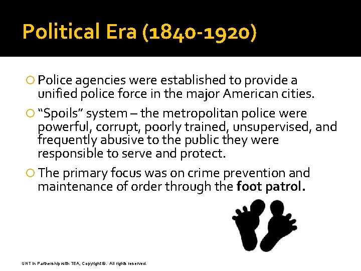 Political Era (1840 -1920) Police agencies were established to provide a unified police force