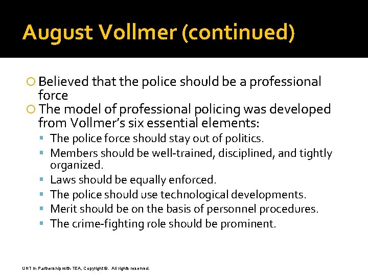 August Vollmer (continued) Believed that the police should be a professional force The model