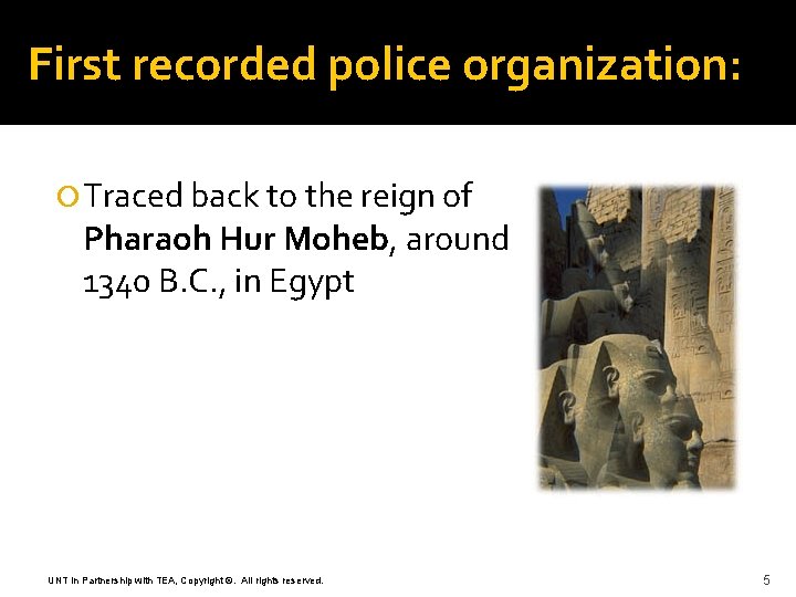 First recorded police organization: Traced back to the reign of Pharaoh Hur Moheb, around