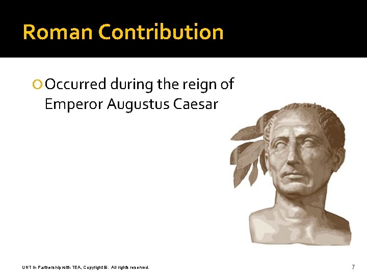 Roman Contribution Occurred during the reign of Emperor Augustus Caesar UNT in Partnership with