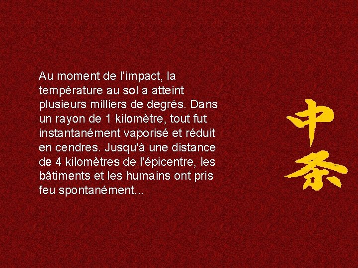 Au moment de l’impact, la température au sol a atteint plusieurs milliers de degrés.