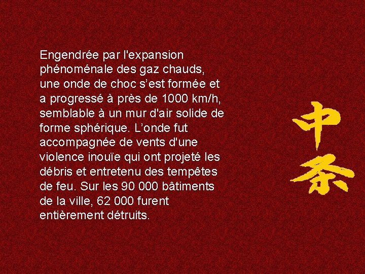 Engendrée par l'expansion phénoménale des gaz chauds, une onde de choc s’est formée et