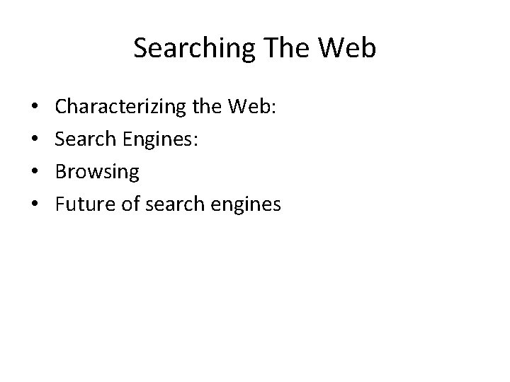 Searching The Web • • Characterizing the Web: Search Engines: Browsing Future of search