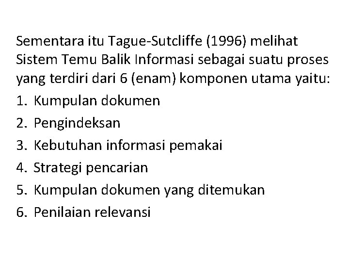 Sementara itu Tague-Sutcliffe (1996) melihat Sistem Temu Balik Informasi sebagai suatu proses yang terdiri